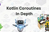 Kotlin Coroutines In-Depth