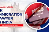 UK Immigration Lawyer in India — SM2UKHow hiring a UK Immigration Lawyer in India can take the…