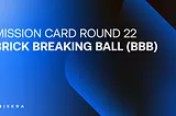 Mission Card Round 22 — Brick Breaking Ball (BBB)