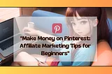 “An attractive pin on Pinterest giving out tips and tricks for affiliate marketing.”