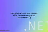 Struggling With Bloated foreach Loops? Here’s How One Keyword Cleaned Mine Up