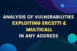 SharkTeam； Analysis of Vulnerabilities Exploiting ERC2771 and Multicall in Any Address