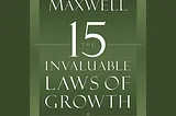 “The 15 Invaluable Laws of Growth” by John C. Maxwell