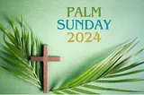 Palm Sunday 2024: Welcoming the King of Kings”