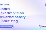 Fundrs: Nexera’s Vision for Participatory Fundraising