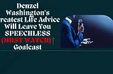 Denzel Washington’s Greatest Life Advice Will Leave You SPEECHLESS (MUST WATCH) | Goalcast