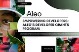 Empowering developers: Aleo’s Developer Grants Program