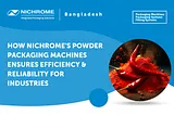 How Nichrome’s Powder Packaging Machines Ensures Efficiency & Reliability for Industries