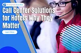 Call Center Solutions for Hotels: Why They Matter