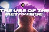 What is the use of the Metaverse?