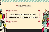 Solana Ecosystem Biweekly Digest #25