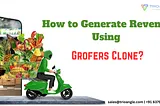 How to Generate Revenue Using Grofers Clone in the USA?