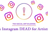 Is Instagram Dead For Artists In 2024? [The ‘Social Art Dilemma’]