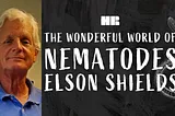 Elson Shields | The Wonderful World of Nematodes | #115 HR Podcast