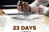 23 DAYS . . . A memoir.