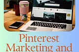 Elevate Brand Awareness from 0 to Million with a Dedicated Pinterest Manager