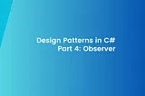Design Patterns in C# Part 4: Enhancing Event-Driven Architectures with the Observer Pattern