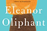 Eleanor Oliphant is Completely Fine: A Beautiful, Honest, and Hilarious Story That Argues That…