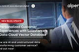 Personalized Customer Experiences with Salesforce’s Data Cloud Vector Database