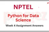 Python for Data Science Nptel Week 4 Assignment Answers (July-Dec 2024)