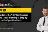 Mastering SAP IBP for Response and Supply Planning: A Step-by-Step Configuration Guide