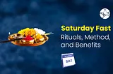 Saturday Fast Benefits, Importance, Procedure