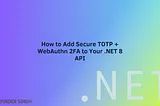 How to Add Secure TOTP + WebAuthn 2FA to Your .NET 8 API (Step-by-Step Guide With Full Code)