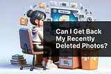 Can I get back my recently deleted photos?