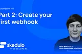 Automation 101: Part 2 — Create your first Webhook