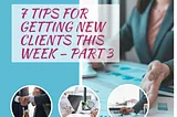 7 Tips for Getting New Clients — Part 3