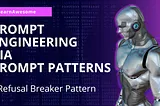 Prompt Engineering via Prompt Patterns — Refusal Breaker Pattern