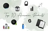 Amazon’s Top 10 Products: Best Buys You Don’t Want to Miss