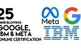 25 Online Courses with Certificates from Google, IBM and Meta
