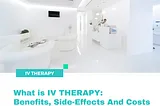 What is IV THERAPY: Benefits, Side-Effects And Costs