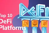 Top 10 DeFi Platforms