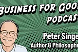 Philosopher Peter Singer on the Business of Doing Good in the World