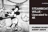 Watch STEAMBOAT WILLIE — Upscaled to 4K (Starring Disney’s Mickey Mouse)