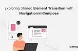 Exploring Shared Element Transition with Navigation in Compose