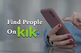 How to Find Someone on Kik?