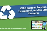 HTML5 Games for Recycling, Environmental, and other Green Campaigns