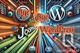 Bye Bye WordPress!