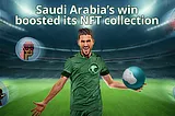 How Saudi Arabia vs. Argentina Match Altered Their Respective NFT Collection and Fan Token