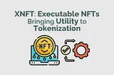 XNFTs: Executable NFTs Bringing Utility to Tokenization