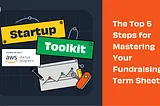 The Top 5 Steps for Mastering Your Fundraising Term Sheet