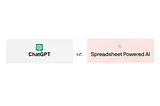 ChatGPT vs. Spreadsheet powered AI