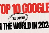 Top 10 Google SEO Experts in the World in 2024–2025( Updated List )
