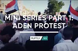 Mini-series part 1: Archive verification of protest in Aden, Yemen