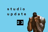 Studio Update #23