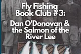 Book Club Ep #3: Dan O’Donovan & the Salmon of the River Lee