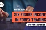 How to build a Six-Figure Income in Forex Trading